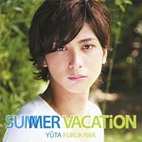 古川雄大「 ＳＵＭＭＥＲ　ＶＡＣＡＴｉＯＮ」