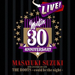 鈴木雅之「ＭＡＳＡＹＵＫＩ　ＳＵＺＵＫＩ　３０ＴＨ　ＡＮＮＩＶＥＲＳＡＲＹ　ＬＩＶＥ　ＴＨＥ　ＲＯＯＴＳ～ｃｏｕｌｄ　ｂｅ　ｔｈｅ　ｎｉｇｈｔ～」