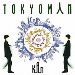 ＫＡＮ「ＴＯＫＹＯＭＡＮ」