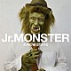 Ｊｒ．ＭＯＮＳＴＥＲ「Ａ　ＮＥＷ　ＳＴＡＴＥ」