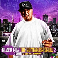 ＤＪ　ＮＯＢＵ　ａｋａ　ＢＯＭＢＲＵＳＨ！「 ＢＬＡＣＫ　ＦＩＬＥ　ＴＨＥ　ＢＯＭＢＲＵＳＨ　ＳＨＯＷ　２　ＭＩＸＥＤ　ＢＹ　ＤＪ　ＮＯＢＵ　ａ．ｋ．ａ．　ＢＯＭＢＲＵＳＨ！」