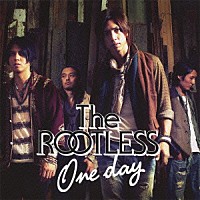 Ｔｈｅ　ＲＯＯＴＬＥＳＳ「 Ｏｎｅ　ｄａｙ」