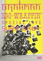 ＢＲＡＨＭＡＮ ＥＧＯ－ＷＲＡＰＰＩＮ’「 ＢＲＡＨＭＡＮ／ＥＧＯ－ＷＲＡＰＰＩＮ’　ＳＰＥＣＩＡＬ　ＬＩＶＥ　ＳＵＲＥ　ＳＨＯＴ」