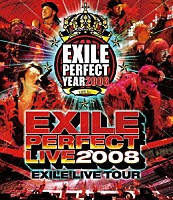 ＥＸＩＬＥ「 ＥＸＩＬＥ　ＰＥＲＦＥＣＴ　ＬＩＶＥ　２００８　ＥＸＩＬＥ　ＬＩＶＥ　ＴＯＵＲ」