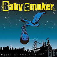 Ｂａｂｙ　ｓｍｏｋｅｒ「 Ｃｙｃｌｅ　ｏｆ　ｔｈｅ　ｌｉｆｅ」