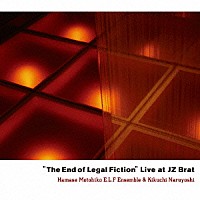 濱瀬元彦　Ｅ．Ｌ．Ｆ　ＥＮＳＥＭＢＬＥ＆菊地成孔「 “ＴＨＥ　ＥＮＤ　ＯＦ　ＬＥＧＡＬ　ＦＩＣＴＩＯＮ”　ＬＩＶＥ　ＡＴ　ＪＺ　ＢＲＡＴ」