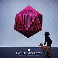 ＬＭ．Ｃ「 ＬＥＴ　ＭＥ’　ＣＲＡＺＹ！！」