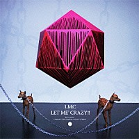 ＬＭ．Ｃ「 ＬＥＴ　ＭＥ’　ＣＲＡＺＹ！！」