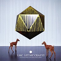 ＬＭ．Ｃ「 ＬＥＴ　ＭＥ’　ＣＲＡＺＹ！！」