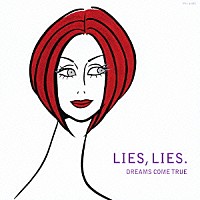 ＤＲＥＡＭＳ　ＣＯＭＥ　ＴＲＵＥ「 ＬＩＥＳ，ＬＩＥＳ．」