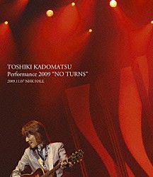 角松敏生「ＴＯＳＨＩＫＩ　ＫＡＤＯＭＡＴＳＵ　Ｐｅｒｆｏｒｍａｎｃｅ　２００９　“ＮＯ　ＴＵＲＮＳ”　２００９．１１．０７　ＮＨＫ　ＨＡＬＬ」