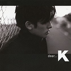 Ｋ「ｄｅａｒ．．．」