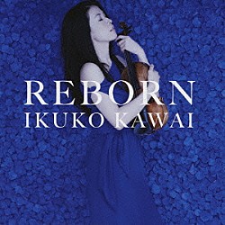 川井郁子 Ｍａｓａｍｉ　Ｈｏｒｉｓａｗａ Ｓｈｕｎｓｕｋｅ　Ｆｕｊｉｍｕｒａ Ｔｏｍｏｙｕｋｉ　Ａｓａｋａｗａ Ｉｋｕｙｏ　Ｎａｋａｍｉｃｈｉ フェビアン・レザ・パネ Ｊｕｎ　Ｓａｉｔｏ Ｈｉｒｏｋｉ　Ｓｕｇａｗａｒａ「ＲＥＢＯＲＮ」