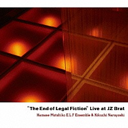 濱瀬元彦　Ｅ．Ｌ．Ｆ　Ｅｎｓｅｍｂｌｅ＆菊地成孔 濱瀬元彦 清水玲 成澤功章 岡部洋一「Ｔｈｅ　Ｅｎｄ　ｏｆ　Ｌｅｇａｌ　Ｆｉｃｔｉｏｎ」