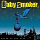 Ｂａｂｙ　ｓｍｏｋｅｒ「Ｃｙｃｌｅ　ｏｆ　ｔｈｅ　ｌｉｆｅ」