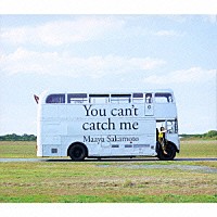 坂本真綾「 Ｙｏｕ　ｃａｎ’ｔ　ｃａｔｃｈ　ｍｅ」