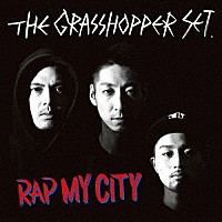 ＴＨＥ　ＧＲＡＳＳＨＯＰＰＥＲ　ＳＥＴ「 ＲＡＰ　ＭＹ　ＣＩＴＹ」