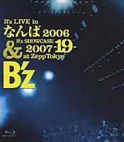 Ｂ’ｚ「 Ｂ’ｚ　ＬＩＶＥ　ｉｎ　なんば　２００６　＆　Ｂ’ｚ　ＳＨＯＷＣＡＳＥ　２００７　－１９－　ａｔ　Ｚｅｐｐ　Ｔｏｋｙｏ」