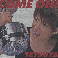 ＴＥＴＳＵＹＡ「 ＣＯＭＥ　ＯＮ！」