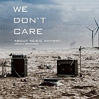 （オリジナル・サウンドトラック）「 ＷＥ　ＤＯＮ’Ｔ　ＣＡＲＥ　ＡＢＯＵＴ　ＭＵＳＩＣ　ＡＮＹＷＡＹ．．．ＯＲＩＧＩＮＡＬ　ＳＯＵＮＤＴＲＡＣＫ」