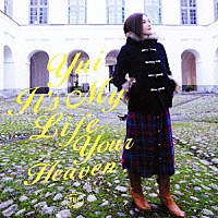 ＹＵＩ「 Ｉｔ’ｓ　Ｍｙ　Ｌｉｆｅ／Ｙｏｕｒ　Ｈｅａｖｅｎ」