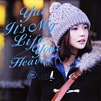 ＹＵＩ「 Ｉｔ’ｓ　Ｍｙ　Ｌｉｆｅ／Ｙｏｕｒ　Ｈｅａｖｅｎ」