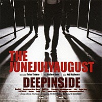 ＴＨＥ　ＪＵＮＥＪＵＬＹＡＵＧＵＳＴ「 深く潜れ」