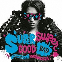 山下智久 「ＳＵＰＥＲＧＯＯＤ，　ＳＵＰＥＲＢＡＤ」