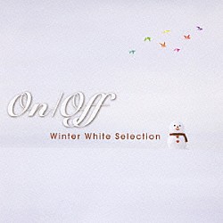 （オムニバス） 恒川恵美 當山奈央 宏実 宮本淳子 上新友祐 友歌里 因幡由紀「Ｏｎ／Ｏｆｆ　Ｗｉｎｔｅｒ　Ｗｈｉｔｅ　Ｓｅｌｅｃｔｉｏｎ」