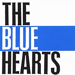 ザ・ブルーハーツ「ＴＨＥ　ＢＬＵＥ　ＨＥＡＲＴＳ」