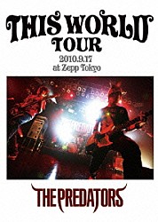 ＴＨＥ　ＰＲＥＤＡＴＯＲＳ「ＴＨＩＳ　ＷＯＲＬＤ　ＴＯＵＲ　２０１０．９．１７　ａｔ　Ｚｅｐｐ　Ｔｏｋｙｏ」