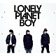 ＳＩＳＴＥＲ　ＪＥＴ「ＬＯＮＥＬＹ　ＰＬＡＮＥＴ　ＢＯＹ」