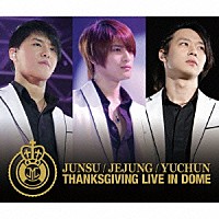 ジュンス／ジェジュン／ユチョン「 ＴＨＡＮＫＳＧＩＶＩＮＧ　ＬＩＶＥ　ＩＮ　ＤＯＭＥ　ＬＩＶＥ　ＣＤ」