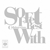 ＳＯＦＦｅｔ「 ＳＯＦＦｅｔ　Ｃｏｌｌａｂｏｒａｔｉｏｎｓ　Ｂｅｓｔ“Ｗｉｔｈ”」