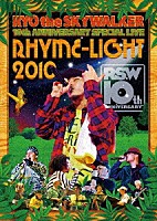 ＲＹＯ　ｔｈｅ　ＳＫＹＷＡＬＫＥＲ「 ＲＹＯ　ｔｈｅ　ＳＫＹＷＡＬＫＥＲ　１０ｔｈ　ＡＮＮＩＶＥＲＳＡＲＹ　ＳＰＥＣＩＡＬ　ＬＩＶＥ　ＲＨＹＭＥ－ＬＩＧＨＴ２０１０」