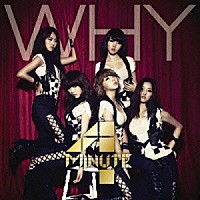 ４Ｍｉｎｕｔｅ「 ＷＨＹ」