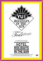 ＹＵＩ「 ＹＵＩ　４ｔｈ　Ｔｏｕｒ　２０１０　～ＨＯＴＥＬ　ＨＯＬＩＤＡＹＳ　ＩＮ　ＴＨＥ　ＳＵＮ～」