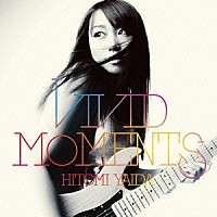 矢井田瞳「 ＶＩＶＩＤ　ＭＯＭＥＮＴＳ」