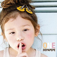 ＤＥＰＡＰＥＰＥ「 ＯＮＥ」