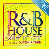 ＤＪフミ★ヤ！「 Ｒ＆Ｂ　ＨＯＵＳＥ　Ｐａｒｔｙ　－Ｃｈｅｅｒ　Ｕｐ　Ｍｅｇａｍｉｘ－　Ｒ＆Ｂ・ハウス・パーティー・メガミックス　ミックスド・バイ・ＤＪフミ★ヤ！」