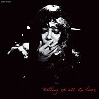 浅川マキ「 Ｎｏｔｈｉｎｇ　ａｔ　ａｌｌ　ｔｏ　ｌｏｓｅ」