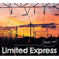 ＤＡＩＳＨＩ　ＤＡＮＣＥ　＆　ＭＩＴＯＭＩ　ＴＯＫＯＴＯ　ｐｒｏｊｅｃｔ．　Ｌｉｍｉｔｅｄ　Ｅｘｐｒｅｓｓ「 “Ｐａｒｔｙ　Ｌｉｎｅ”」