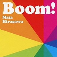 マイア・ヒラサワ「 Ｂｏｏｍ！」