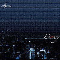 Ａｙｕｍｉ「 Ｄｏｘｙ」