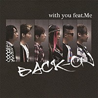 ＢＡＣＫ－ＯＮ「 ｗｉｔｈ　ｙｏｕ　ｆｅａｔ．Ｍｅ」