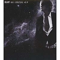 ＧＬＡＹ「 ｒａｒｅ　ｃｏｌｌｅｃｔｉｖｅｓ　ｖｏｌ．４」