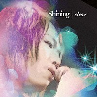 ｃｌｅａｒ「 Ｓｈｉｎｉｎｇ」