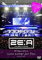 ＺＥ：Ａ「 ＺＥ：Ａ　Ｓｐｅｃｉａｌ　Ｌｉｖｅ　－Ｌｏｖｅ　Ｌｅｔｔｅｒ　ｆｏｒ　ｙｏｕ－　ｉｎ　Ｔｏｋｙｏ」