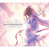 Ｋｅｙ　＋　Ｌｉａ「 Ｋｅｙ＋Ｌｉａ　Ｂｅｓｔ　２００１－２０１０」