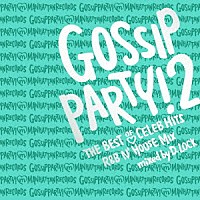 Ｄ．Ｌｏｃｋ「 ＧＯＳＳＩＰ　ＰＡＲＴＹ！２　ＴＨＥ　ＢＥＳＴ　ＯＦ　ＣＥＬＥＢ　ＨＩＴＳ　Ｒ＆Ｂ　Ｎ’ＨＯＵＳＥ　ＭＩＸ　ｍｉｘｅｄ　ｂｙ　Ｄ．ＬＯＣＫ」